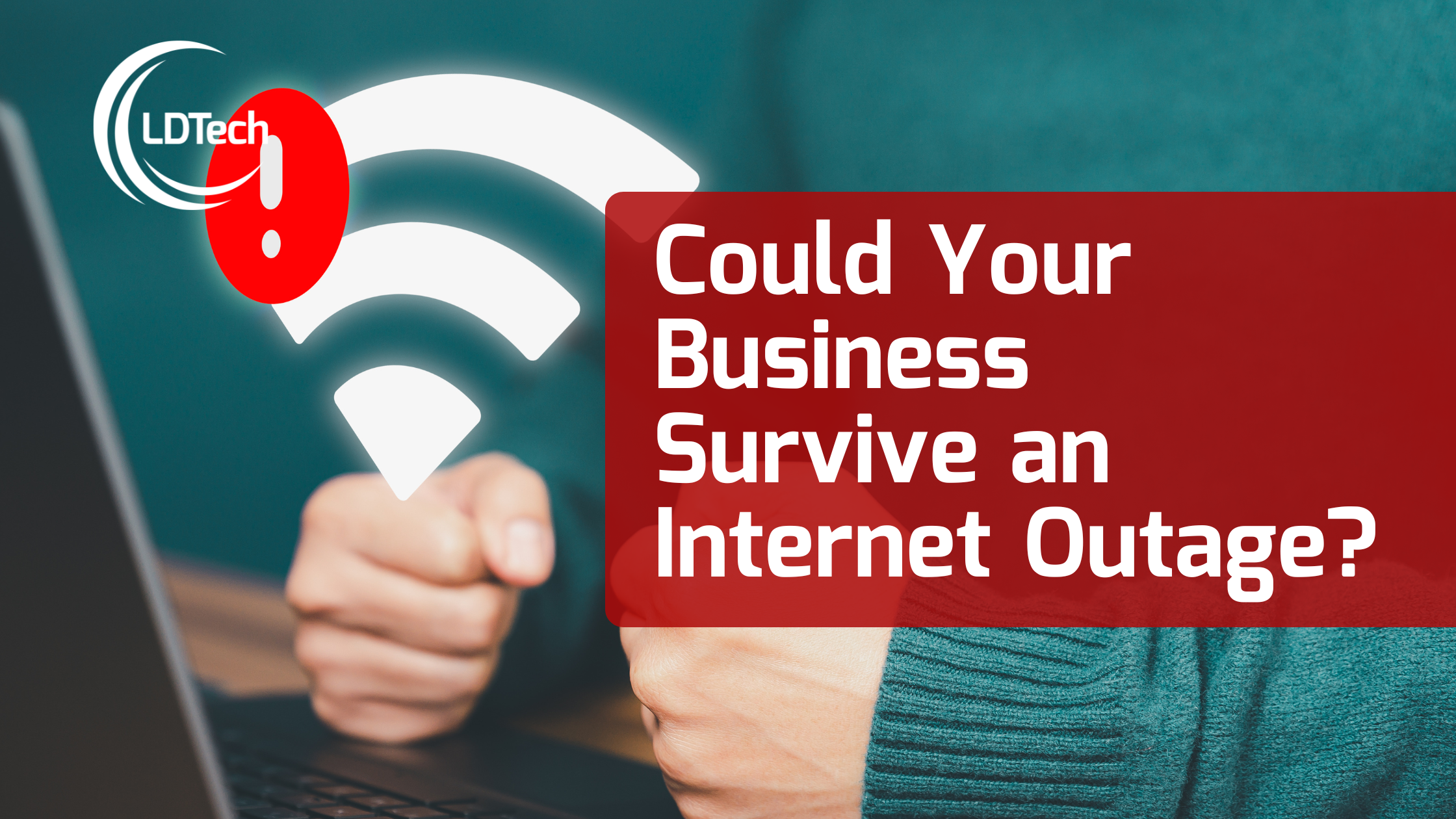 LDTech May SEO– Could Your Business Survive an Internet Outage