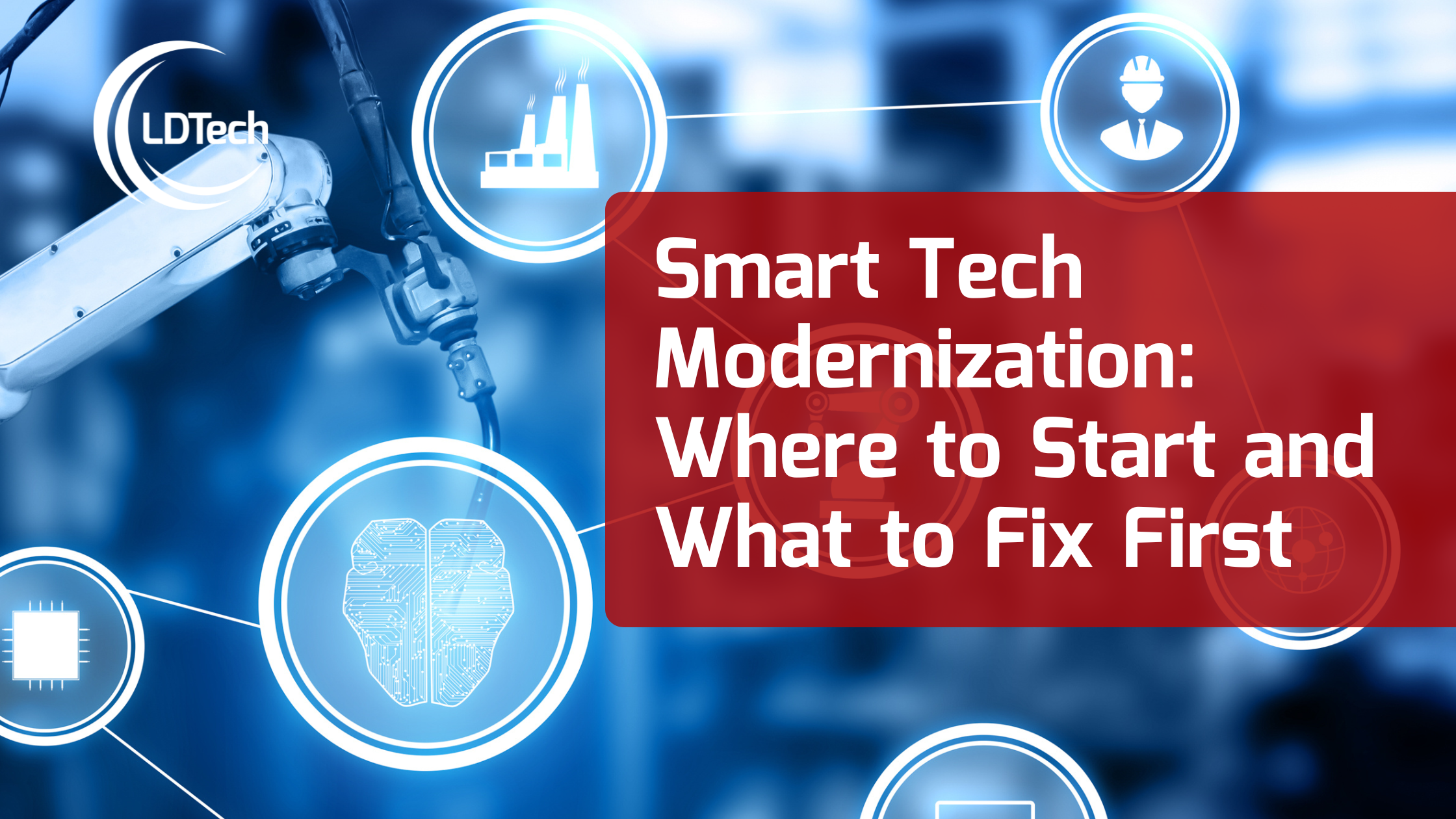 LDTech July SEO– Smart Tech Modernization Where to Start and What to Fix First