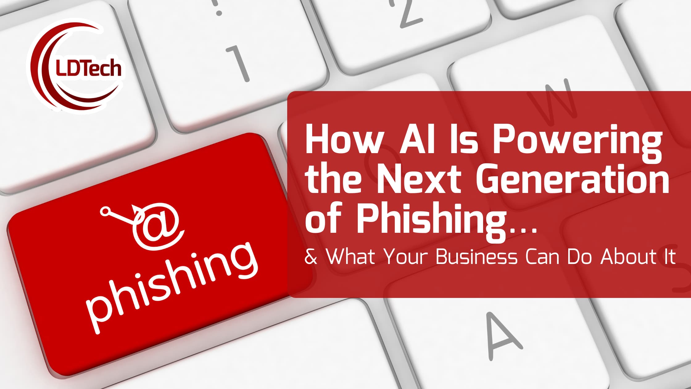 How AI Is Powering the Next Generation of Phishing… and What Your Business Can Do About It